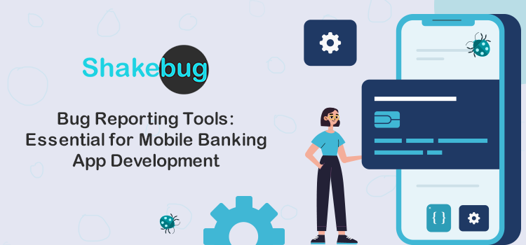 bug reporting tools_ essential for mobile banking app development