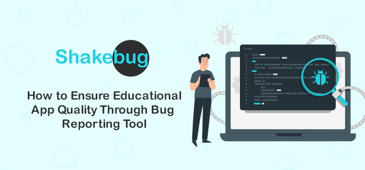 how-to-ensure-educational-app-quality-through-bug-reporting-tool